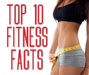 the Top 10 fitness facts