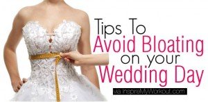 Tips to Avoid Wedding Day Bloat