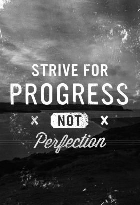 Strive for progress