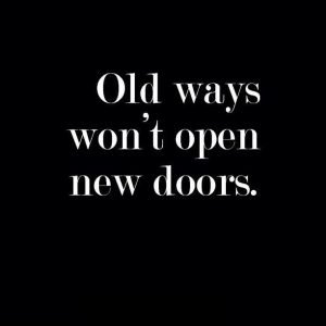 Old ways wont open new doors
