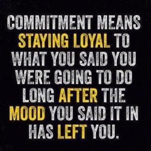 commitment means staying loyal to what you said you were going to do