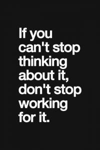 if you cant stop thinking about it dont stop working for it